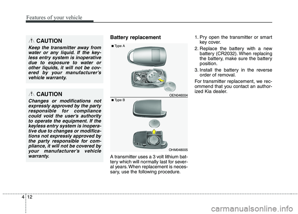 KIA BORREGO 2017 Owners Manual Features of your vehicle
12
4
Battery replacement
A transmitter uses a 3 volt lithium bat-
tery which will normally last for sever-
al years. When replacement is neces-
sary, use the following proce KIA BORREGO 2017 Owners Manual Features of your vehicle
12
4
Battery replacement
A transmitter uses a 3 volt lithium bat-
tery which will normally last for sever-
al years. When replacement is neces-
sary, use the following proce