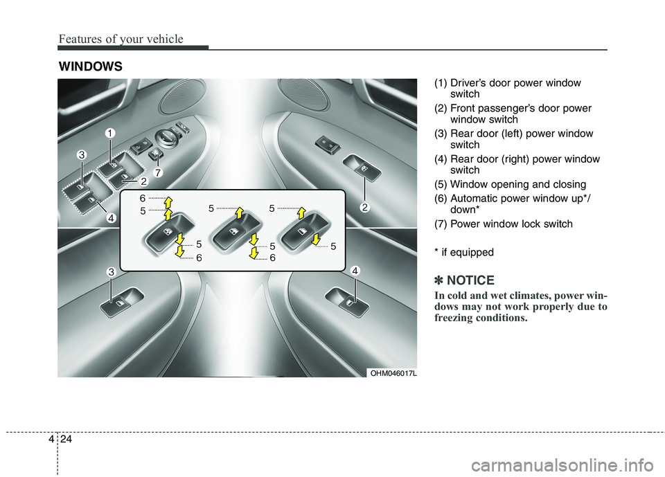 KIA BORREGO 2017  Owners Manual Features of your vehicle
24
4
(1) Driver’s door power window
switch
(2) Front passenger’s door power window switch
(3) Rear door (left) power window switch
(4) Rear door (right) power window switc