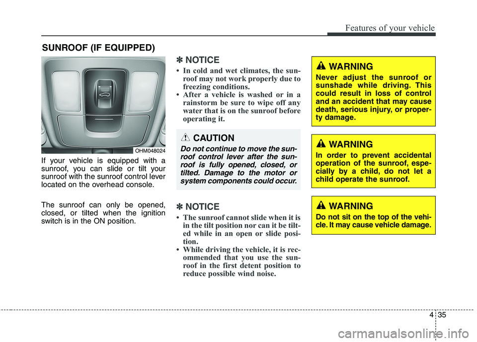 KIA BORREGO 2017 Owners Manual 435
Features of your vehicle
If your vehicle is equipped with a
sunroof, you can slide or tilt your
sunroof with the sunroof control lever
located on the overhead console. The sunroof can only be ope KIA BORREGO 2017 Owners Manual 435
Features of your vehicle
If your vehicle is equipped with a
sunroof, you can slide or tilt your
sunroof with the sunroof control lever
located on the overhead console. The sunroof can only be ope