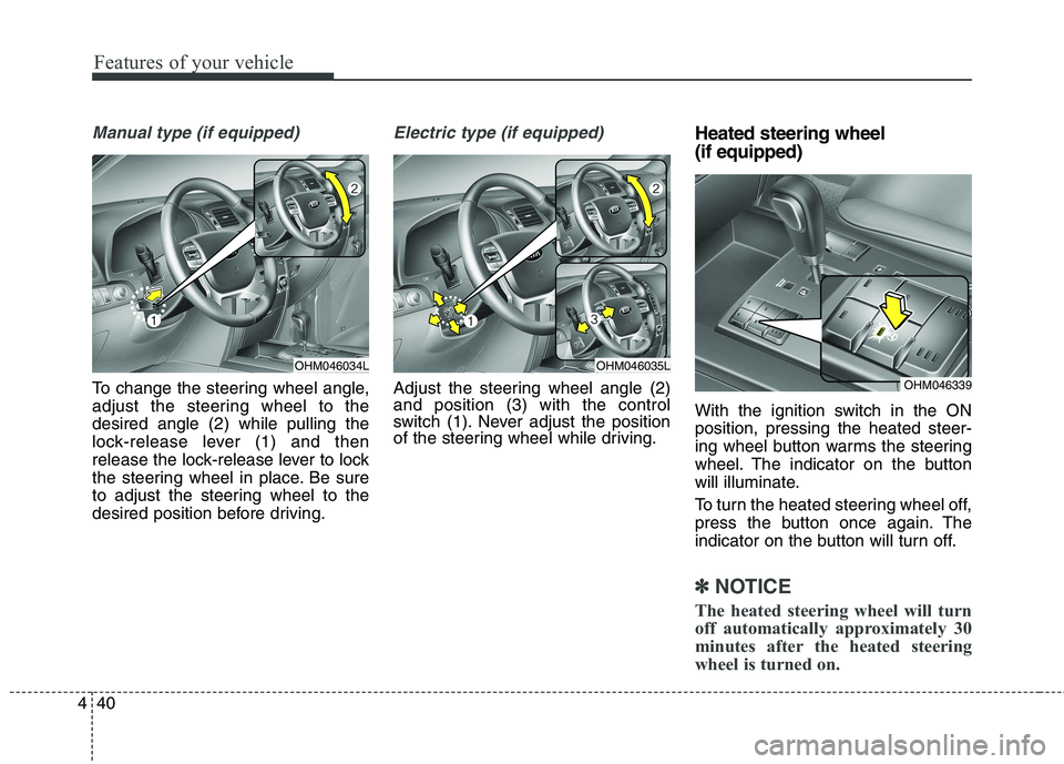 KIA BORREGO 2017  Owners Manual Features of your vehicle
40
4
Manual type (if equipped)
To change the steering wheel angle, 
adjust the steering wheel to thedesired angle (2) while pulling the
lock-release lever (1) and then
release