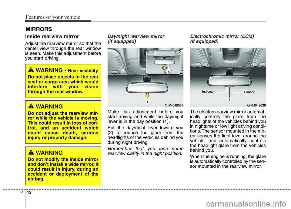 KIA BORREGO 2017 User Guide Features of your vehicle
42
4
Inside rearview mirror
Adjust the rearview mirror so that the
center view through the rear window
is seen. Make this adjustment before
you start driving.Day/night rearv KIA BORREGO 2017 User Guide Features of your vehicle
42
4
Inside rearview mirror
Adjust the rearview mirror so that the
center view through the rear window
is seen. Make this adjustment before
you start driving.Day/night rearv