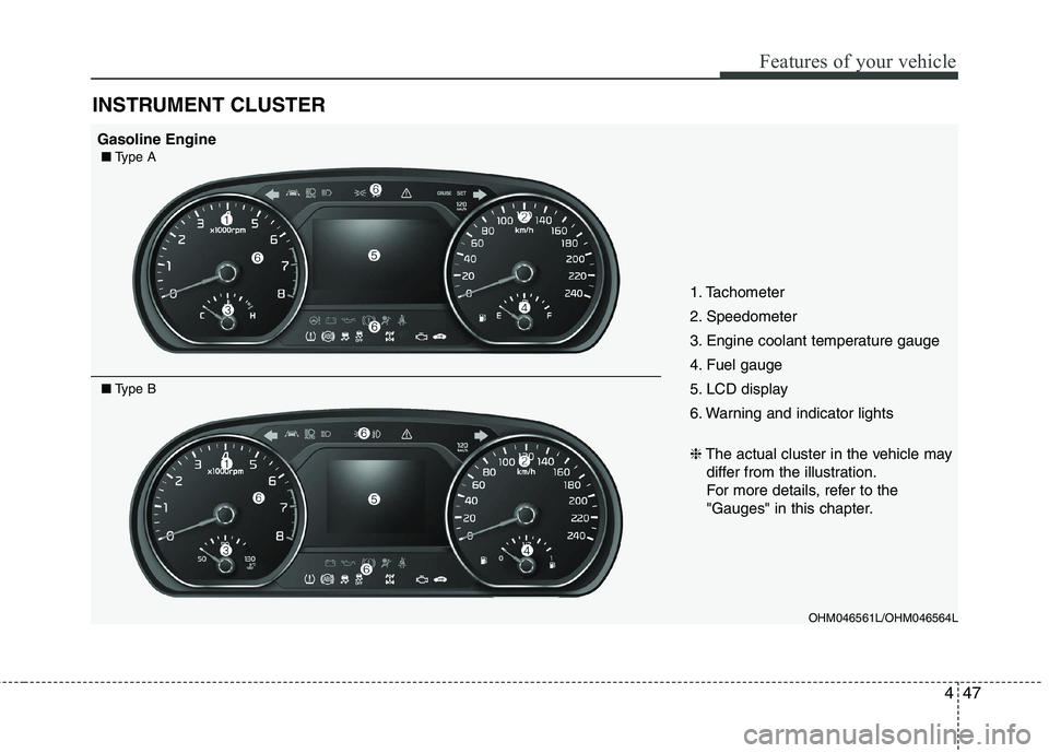 KIA BORREGO 2017  Owners Manual 447
Features of your vehicle
INSTRUMENT CLUSTER
OHM046561L/OHM046564L
1. Tachometer  
2. Speedometer
3. Engine coolant temperature gauge
4. Fuel gauge
5. LCD display
6. Warning and indicator lights �