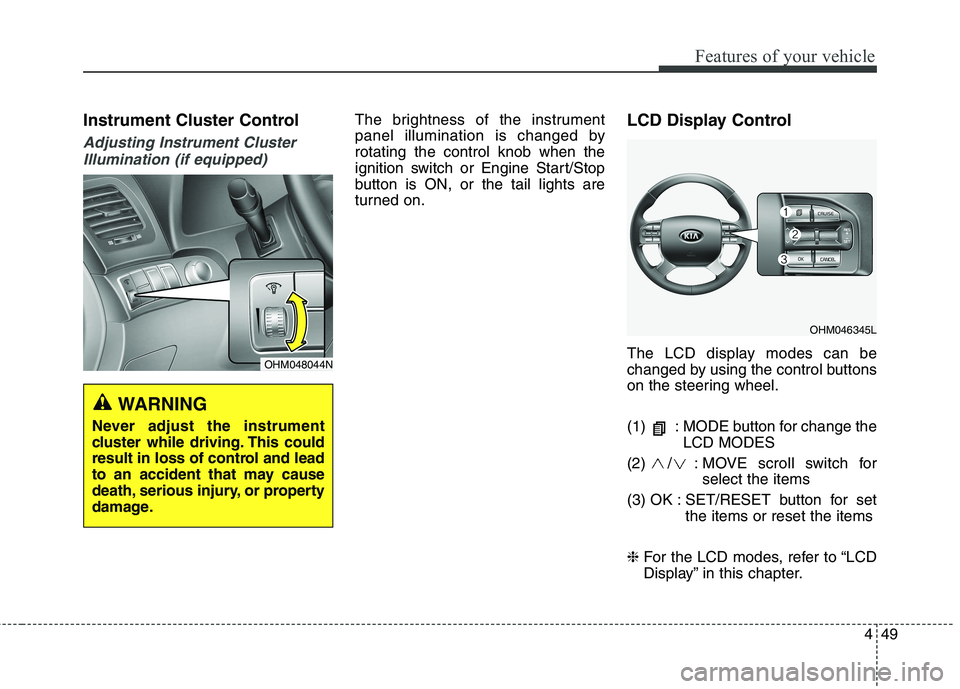 KIA BORREGO 2017 Owners Manual 449
Features of your vehicle
Instrument Cluster Control
Adjusting Instrument ClusterIllumination (if equipped)
The brightness of the instrument
panel illumination is changed byrotating the control kn KIA BORREGO 2017 Owners Manual 449
Features of your vehicle
Instrument Cluster Control
Adjusting Instrument ClusterIllumination (if equipped)
The brightness of the instrument
panel illumination is changed byrotating the control kn