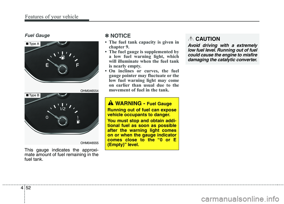KIA BORREGO 2017 Owners Manual Features of your vehicle
52
4
Fuel Gauge
This gauge indicates the approxi- mate amount of fuel remaining in thefuel tank.
✽✽
NOTICE
The fuel tank capacity is given in chapter 9.
The fuel gauge KIA BORREGO 2017 Owners Manual Features of your vehicle
52
4
Fuel Gauge
This gauge indicates the approxi- mate amount of fuel remaining in thefuel tank.
✽✽
NOTICE
The fuel tank capacity is given in chapter 9.
The fuel gauge