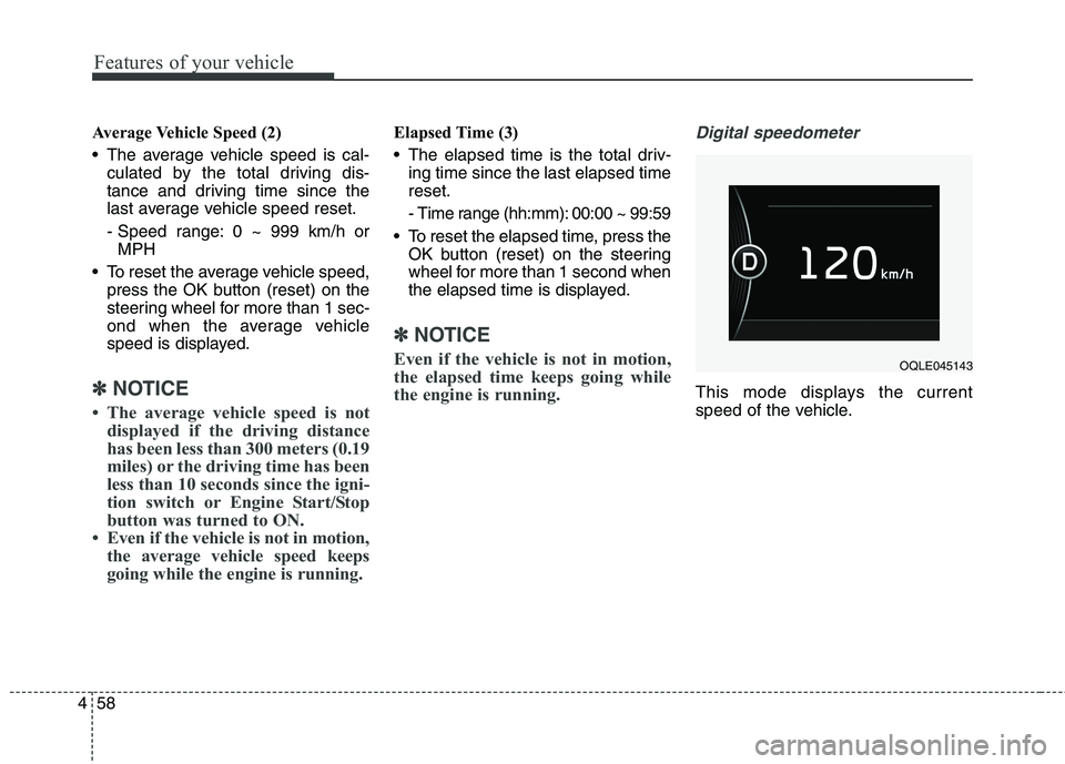 KIA BORREGO 2017  Owners Manual Features of your vehicle
58
4
Average Vehicle Speed (2) 
 The average vehicle speed is cal-
culated by the total driving dis- 
tance and driving time since the
last average vehicle speed reset. 
- Spe