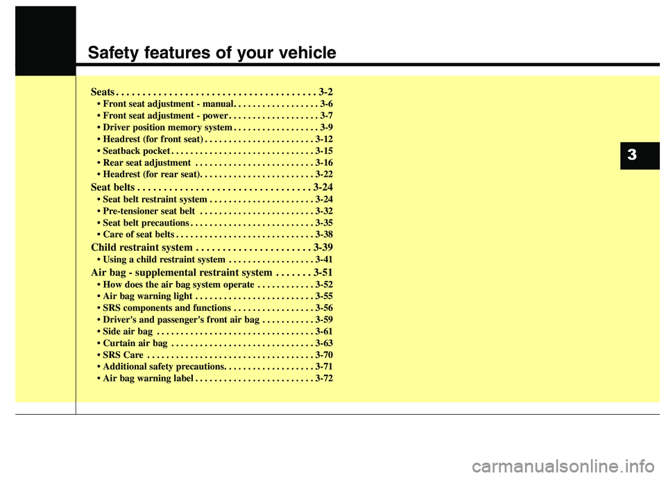 KIA BORREGO 2017 User Guide Safety features of your vehicle
Seats . . . . . . . . . . . . . . . . . . . . . . . . . . . . . . . . . . . . . . 3-2• Front seat adjustment - manual. . . . . . . . . . . . . . . . . . 3-6
. . . . KIA BORREGO 2017 User Guide Safety features of your vehicle
Seats . . . . . . . . . . . . . . . . . . . . . . . . . . . . . . . . . . . . . . 3-2• Front seat adjustment - manual. . . . . . . . . . . . . . . . . . 3-6
. . . .