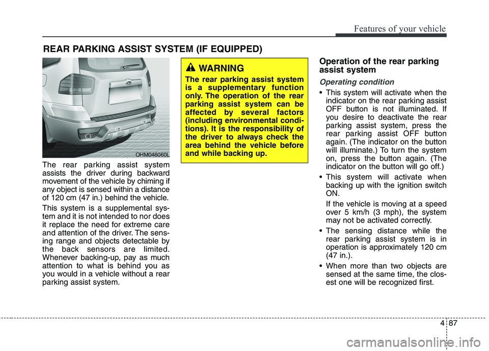KIA BORREGO 2017 User Guide 487
Features of your vehicle
The rear parking assist system
assists the driver during backward
movement of the vehicle by chiming if
any object is sensed within a distance
of 120 cm (47 in.) behind t KIA BORREGO 2017 User Guide 487
Features of your vehicle
The rear parking assist system
assists the driver during backward
movement of the vehicle by chiming if
any object is sensed within a distance
of 120 cm (47 in.) behind t