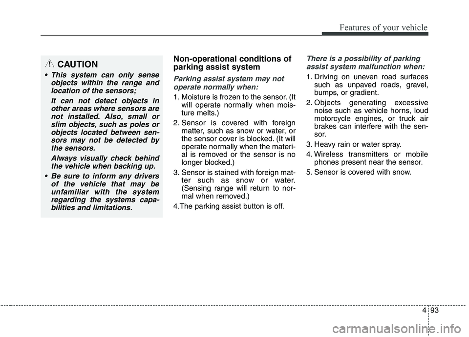 KIA BORREGO 2017 User Guide 493
Features of your vehicle
Non-operational conditions of parking assist system
Parking assist system may notoperate normally when:
1. Moisture is frozen to the sensor. (It will operate normally when KIA BORREGO 2017 User Guide 493
Features of your vehicle
Non-operational conditions of parking assist system
Parking assist system may notoperate normally when:
1. Moisture is frozen to the sensor. (It will operate normally when