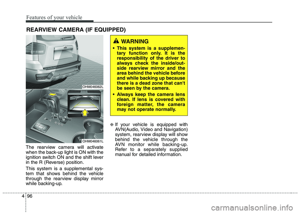 KIA BORREGO 2017 Owners Manual Features of your vehicle
96
4
The rearview camera will activate
when the back-up light is ON with the
ignition switch ON and the shift lever
in the R (Reverse) position. This system is a supplemental KIA BORREGO 2017 Owners Manual Features of your vehicle
96
4
The rearview camera will activate
when the back-up light is ON with the
ignition switch ON and the shift lever
in the R (Reverse) position. This system is a supplemental