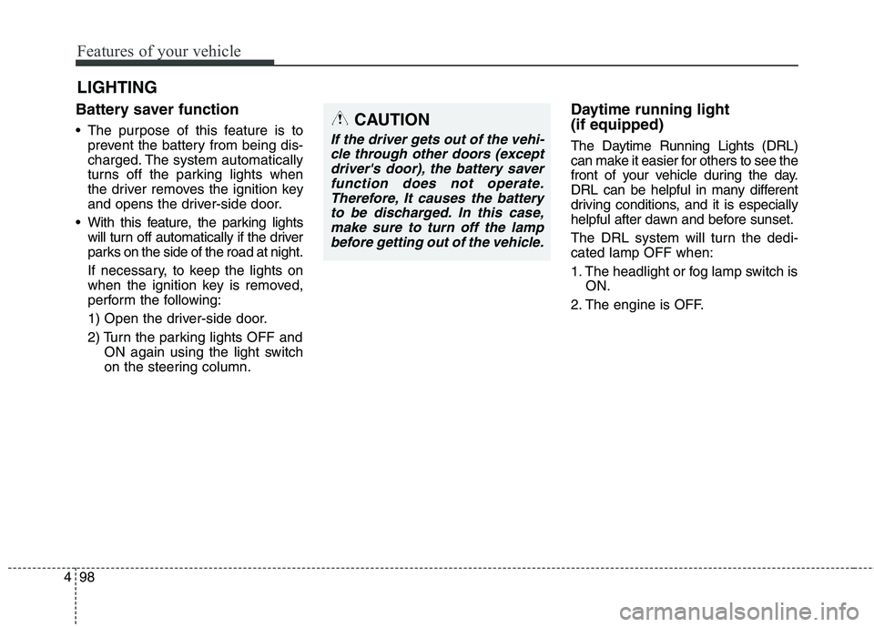 KIA BORREGO 2017 Owners Manual Features of your vehicle
98
4
Battery saver function
The purpose of this feature is to
prevent the battery from being dis-
charged. The system automatically
turns off the parking lights when
the KIA BORREGO 2017 Owners Manual Features of your vehicle
98
4
Battery saver function
The purpose of this feature is to
prevent the battery from being dis-
charged. The system automatically
turns off the parking lights when
the