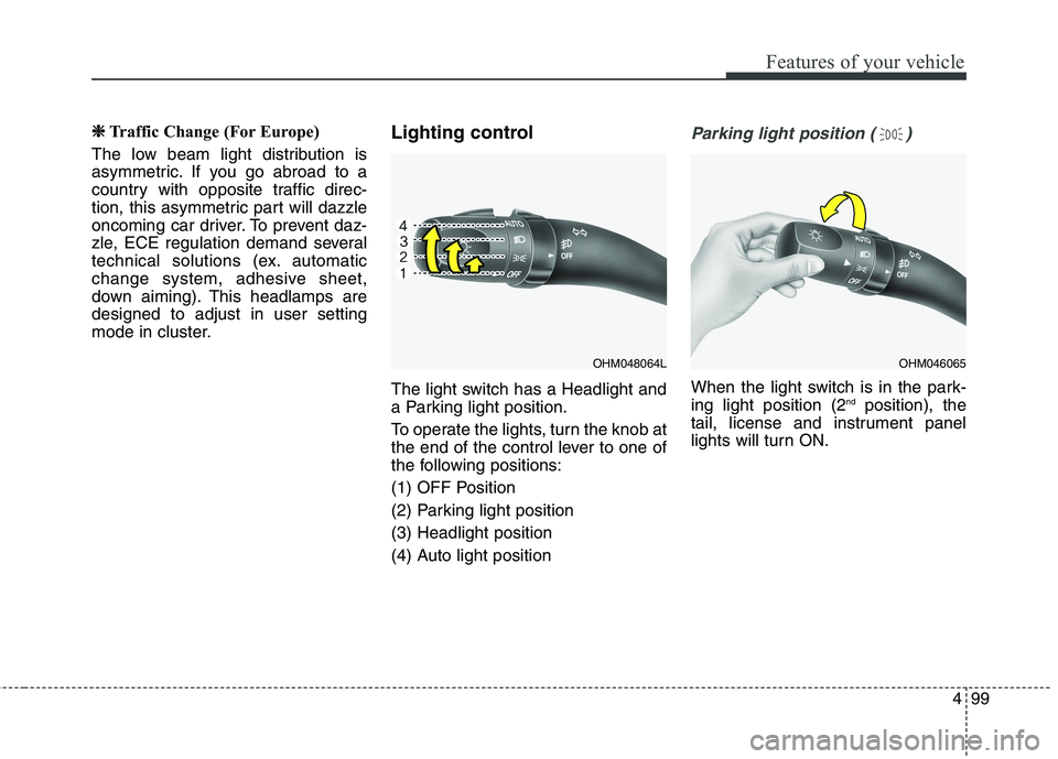 KIA BORREGO 2017 Owners Manual 499
Features of your vehicle
❈❈Traffic Change (For Europe)
The low beam light distribution is
asymmetric. If you go abroad to a
country with opposite traffic direc-
tion, this asymmetric part wil KIA BORREGO 2017 Owners Manual 499
Features of your vehicle
❈❈Traffic Change (For Europe)
The low beam light distribution is
asymmetric. If you go abroad to a
country with opposite traffic direc-
tion, this asymmetric part wil