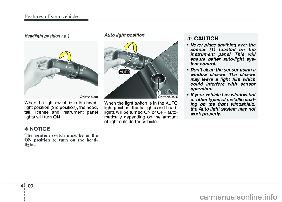KIA BORREGO 2017 Owners Manual Features of your vehicle
100
4
Headlight position ( )
When the light switch is in the head- light position (3rd position), the head,
tail, license and instrument panel
lights will turn ON.
✽✽
NOTI KIA BORREGO 2017 Owners Manual Features of your vehicle
100
4
Headlight position ( )
When the light switch is in the head- light position (3rd position), the head,
tail, license and instrument panel
lights will turn ON.
✽✽
NOTI