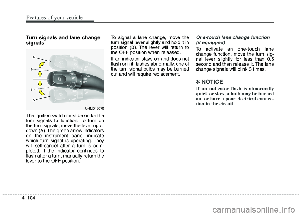 KIA BORREGO 2017 Owners Manual Features of your vehicle
104
4
Turn signals and lane change signals
The ignition switch must be on for the
turn signals to function. To turn on
the turn signals, move the lever up or
down (A). The g KIA BORREGO 2017 Owners Manual Features of your vehicle
104
4
Turn signals and lane change signals
The ignition switch must be on for the
turn signals to function. To turn on
the turn signals, move the lever up or
down (A). The g