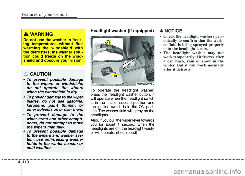 KIA BORREGO 2017 Owners Manual Features of your vehicle
110
4
Headlight washer (if equipped)
To operate the headlight washer,
press the headlight washer button. It
will operate when the headlight switchis in the first or second p KIA BORREGO 2017 Owners Manual Features of your vehicle
110
4
Headlight washer (if equipped)
To operate the headlight washer,
press the headlight washer button. It
will operate when the headlight switchis in the first or second p