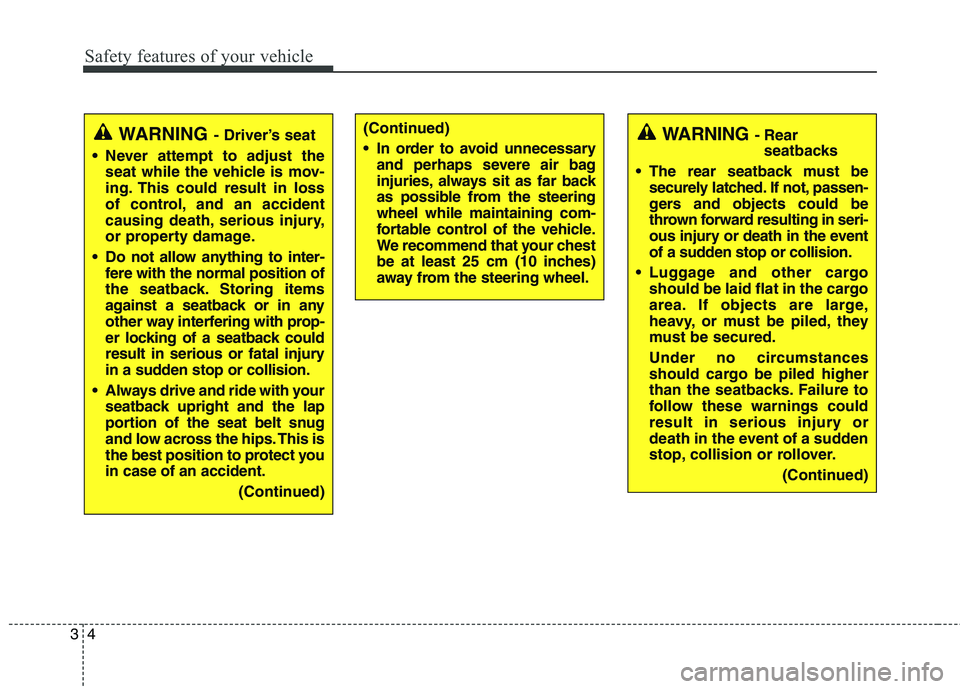 KIA BORREGO 2017 Owners Manual Safety features of your vehicle
4
3
WARNING - Driver’s seat
Never attempt to adjust the seat while the vehicle is mov-
ing. This could result in loss
of control, and an accident
causing death, ser KIA BORREGO 2017 Owners Manual Safety features of your vehicle
4
3
WARNING - Driver’s seat
Never attempt to adjust the seat while the vehicle is mov-
ing. This could result in loss
of control, and an accident
causing death, ser