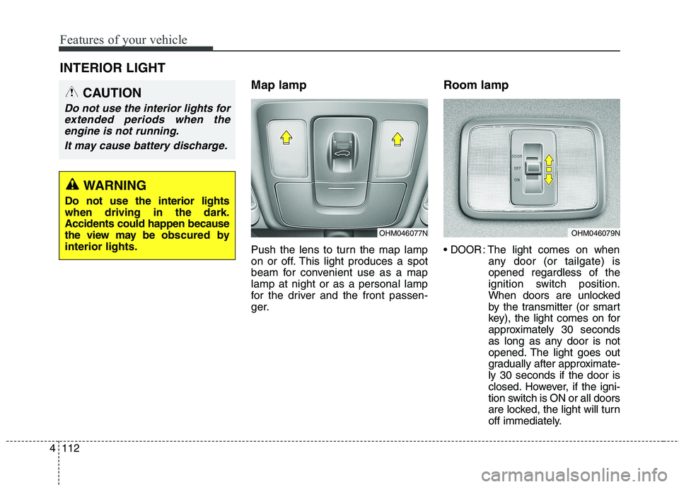 KIA BORREGO 2017 Owners Manual Features of your vehicle
112
4
INTERIOR LIGHT
Map lamp
Push the lens to turn the map lamp
on or off. This light produces a spot
beam for convenient use as a maplamp at night or as a personal lamp
fo KIA BORREGO 2017 Owners Manual Features of your vehicle
112
4
INTERIOR LIGHT
Map lamp
Push the lens to turn the map lamp
on or off. This light produces a spot
beam for convenient use as a maplamp at night or as a personal lamp
fo