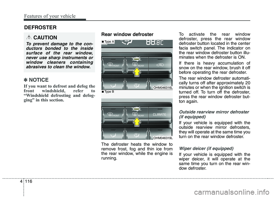 KIA BORREGO 2017 Owners Manual Features of your vehicle
116
4
DEFROSTER
✽✽
NOTICE
If you want to defrost and defog the
front windshield, refer to
“Windshield defrosting and defog-
ging” in this section.
Rear window defr KIA BORREGO 2017 Owners Manual Features of your vehicle
116
4
DEFROSTER
✽✽
NOTICE
If you want to defrost and defog the
front windshield, refer to
“Windshield defrosting and defog-
ging” in this section.
Rear window defr