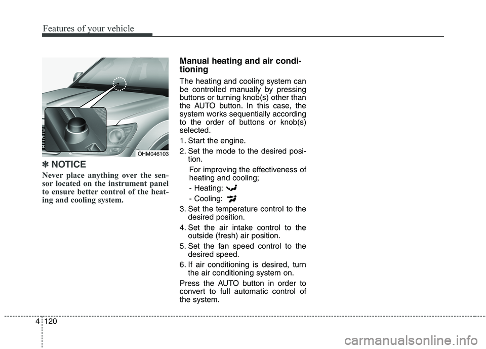 KIA BORREGO 2017 Owners Manual Features of your vehicle
120
4
✽✽
NOTICE
Never place anything over the sen-
sor located on the instrument panel
to ensure better control of the heat-
ing and cooling system.
Manual heating and ai KIA BORREGO 2017 Owners Manual Features of your vehicle
120
4
✽✽
NOTICE
Never place anything over the sen-
sor located on the instrument panel
to ensure better control of the heat-
ing and cooling system.
Manual heating and ai