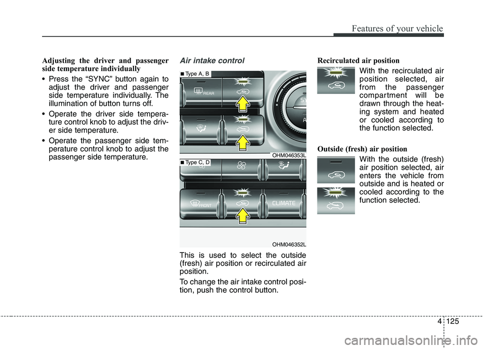 KIA BORREGO 2017 Owners Manual 4125
Features of your vehicle
Adjusting the driver and passenger
side temperature individually
Press the “SYNC” button again toadjust the driver and passenger
side temperature individually. Th KIA BORREGO 2017 Owners Manual 4125
Features of your vehicle
Adjusting the driver and passenger
side temperature individually
Press the “SYNC” button again toadjust the driver and passenger
side temperature individually. Th
