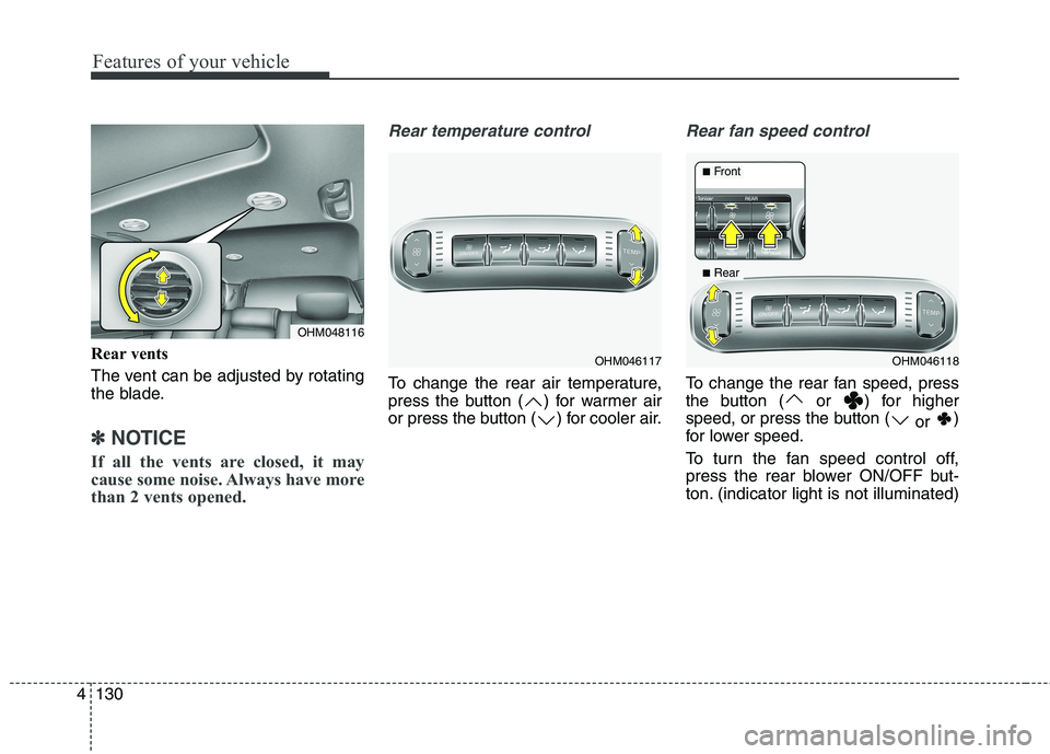 KIA BORREGO 2017 Owners Manual Features of your vehicle
130
4
Rear vents
The vent can be adjusted by rotating
the blade.
✽✽
NOTICE
If all the vents are closed, it may
cause some noise. Always have more
than 2 vents opened.
R KIA BORREGO 2017 Owners Manual Features of your vehicle
130
4
Rear vents
The vent can be adjusted by rotating
the blade.
✽✽
NOTICE
If all the vents are closed, it may
cause some noise. Always have more
than 2 vents opened.
R