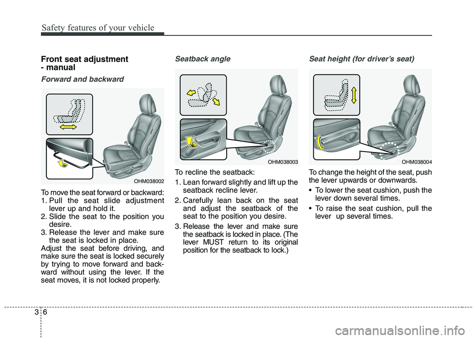 KIA BORREGO 2017 Owners Manual Safety features of your vehicle
6
3
Front seat adjustment
- manual
Forward and backward
To move the seat forward or backward:
1. Pull the seat slide adjustment
lever up and hold it.
2. Slide the se KIA BORREGO 2017 Owners Manual Safety features of your vehicle
6
3
Front seat adjustment
- manual
Forward and backward
To move the seat forward or backward:
1. Pull the seat slide adjustment
lever up and hold it.
2. Slide the se