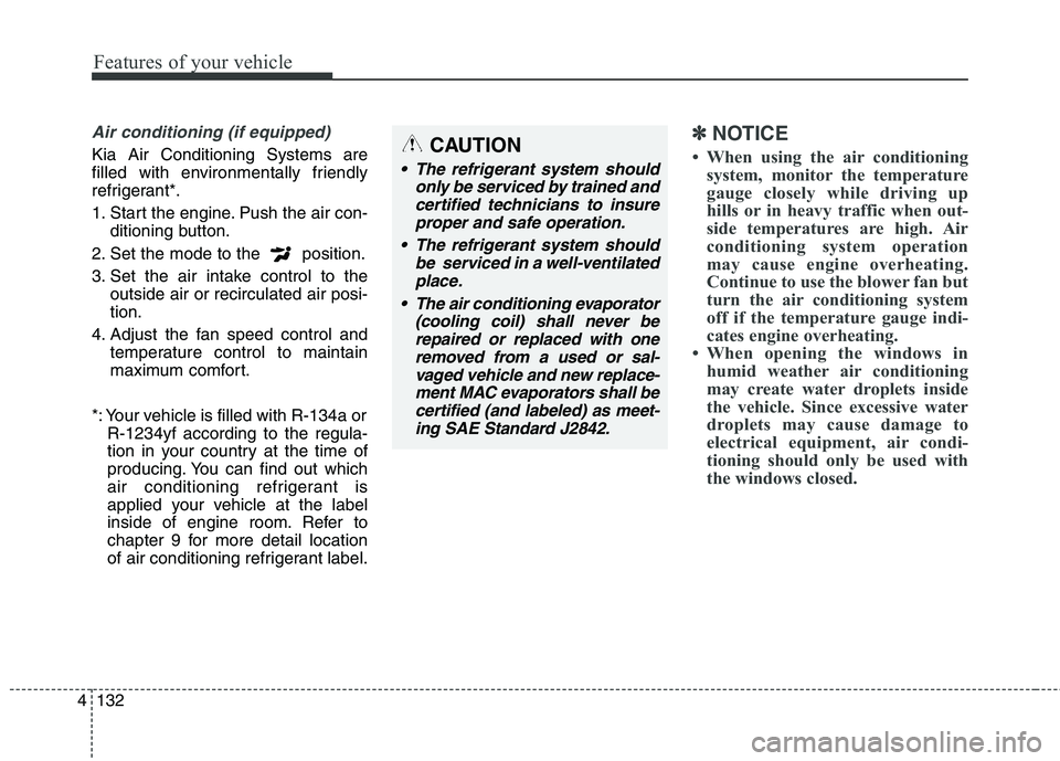 KIA BORREGO 2017 Owners Manual Features of your vehicle
132
4
Air conditioning (if equipped)
Kia Air Conditioning Systems are
filled with environmentally friendly
refrigerant*.
1. Start the engine. Push the air con-
ditioning bu KIA BORREGO 2017 Owners Manual Features of your vehicle
132
4
Air conditioning (if equipped)
Kia Air Conditioning Systems are
filled with environmentally friendly
refrigerant*.
1. Start the engine. Push the air con-
ditioning bu