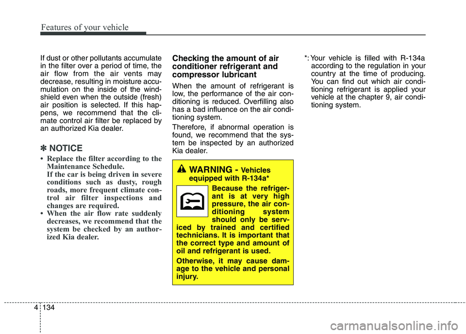 KIA BORREGO 2017 Owners Manual Features of your vehicle
134
4
If dust or other pollutants accumulate
in the filter over a period of time, the
air flow from the air vents may
decrease, resulting in moisture accu-
mulation on the in KIA BORREGO 2017 Owners Manual Features of your vehicle
134
4
If dust or other pollutants accumulate
in the filter over a period of time, the
air flow from the air vents may
decrease, resulting in moisture accu-
mulation on the in
