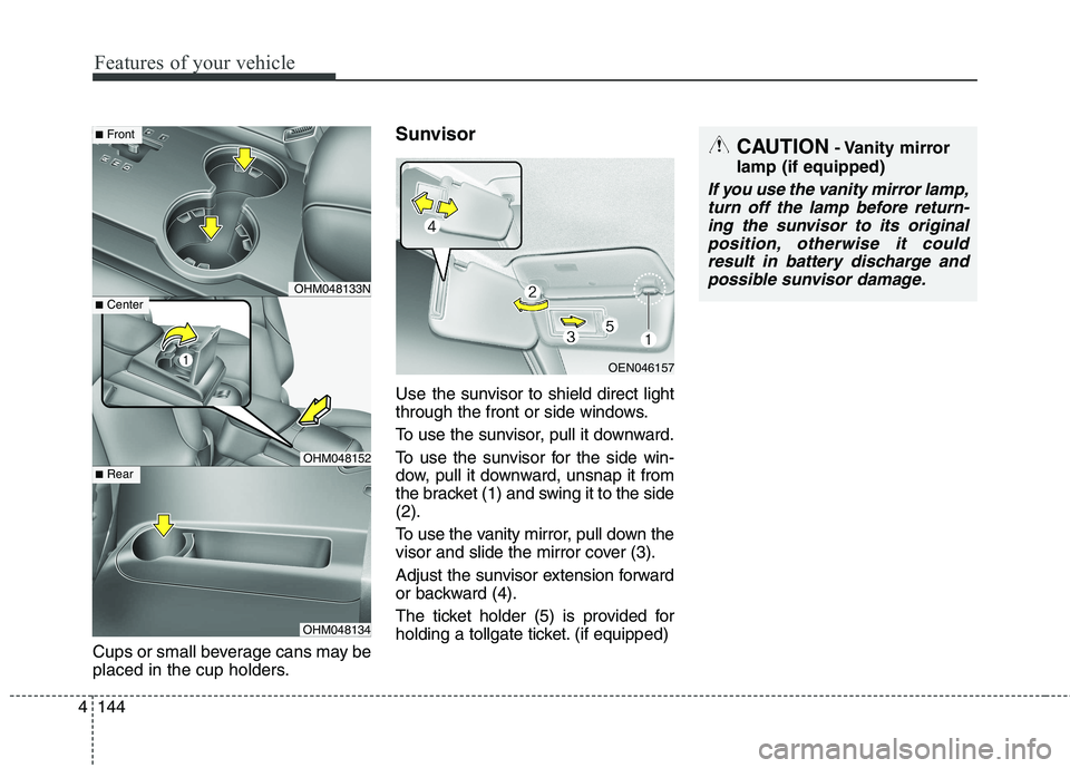 KIA BORREGO 2017 Owners Manual Features of your vehicle
144
4
Cups or small beverage cans may be
placed in the cup holders. Sunvisor
Use the sun
visor to shield direct light
through the front or side windows.
To use the sunvisor KIA BORREGO 2017 Owners Manual Features of your vehicle
144
4
Cups or small beverage cans may be
placed in the cup holders. Sunvisor
Use the sun
visor to shield direct light
through the front or side windows.
To use the sunvisor