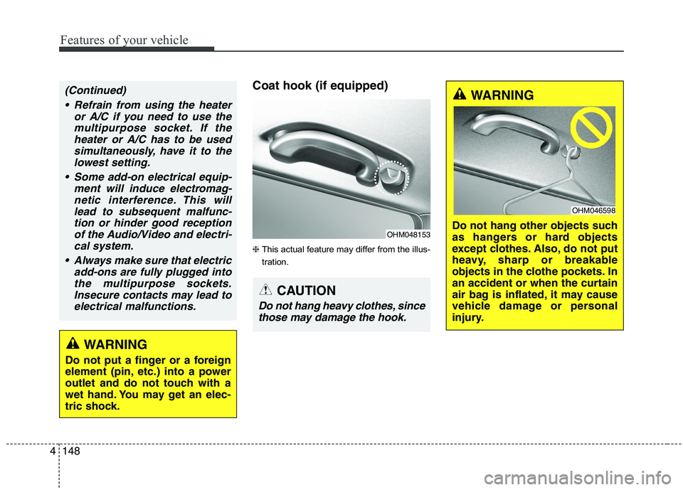 KIA BORREGO 2017 Owners Manual Features of your vehicle
148
4
Coat hook (if equipped) ❈ This actual feature may differ from the illus-
tration.
OHM048153
CAUTION
Do not hang heavy clothes, since those may damage the hook.
(Contin KIA BORREGO 2017 Owners Manual Features of your vehicle
148
4
Coat hook (if equipped) ❈ This actual feature may differ from the illus-
tration.
OHM048153
CAUTION
Do not hang heavy clothes, since those may damage the hook.
(Contin