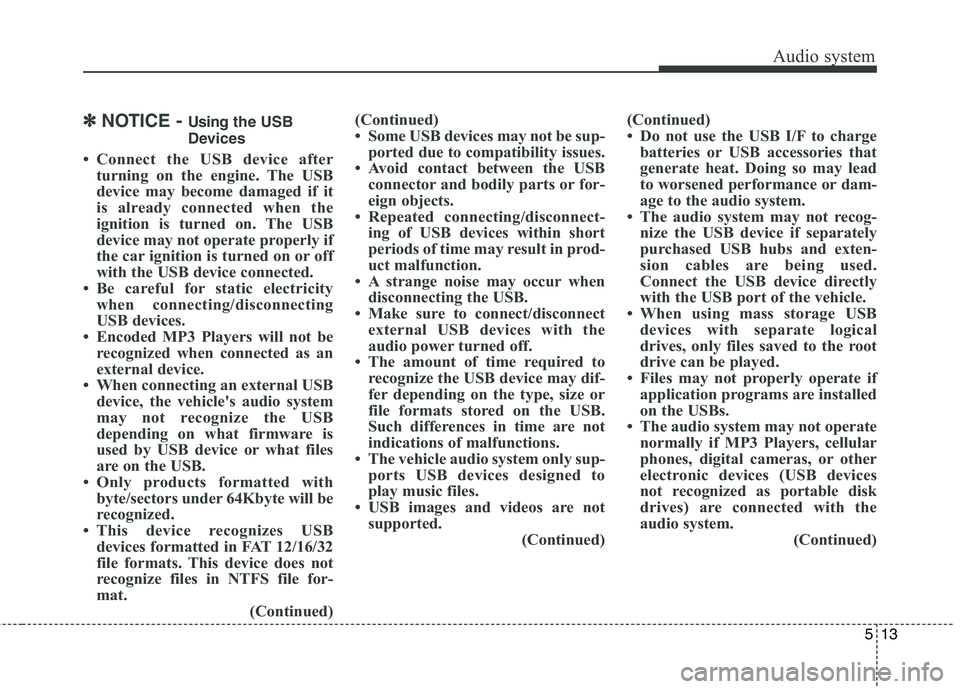 KIA BORREGO 2017 Owners Manual Audio system
13
5
✽✽
NOTICE - Usingthe USB
Devices
Connect the USB device after turning on the engine. The USB
device may become damaged if it
is already connected when the
ignition is turned KIA BORREGO 2017 Owners Manual Audio system
13
5
✽✽
NOTICE - Usingthe USB
Devices
Connect the USB device after turning on the engine. The USB
device may become damaged if it
is already connected when the
ignition is turned