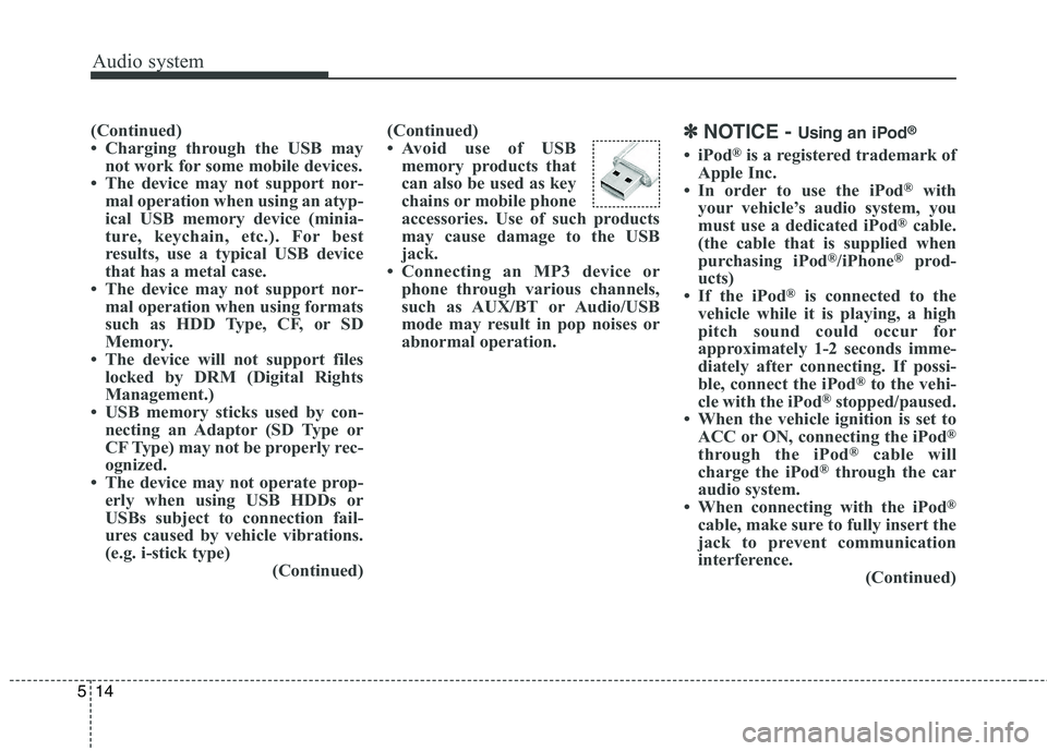 KIA BORREGO 2017 Owners Manual Audio system
514
(Continued)
Charging through the USB maynot work for some mobile devices.
The device may not support nor- mal operation when using an atyp-
ical USB memory device (minia-
ture, k KIA BORREGO 2017 Owners Manual Audio system
514
(Continued)
Charging through the USB maynot work for some mobile devices.
The device may not support nor- mal operation when using an atyp-
ical USB memory device (minia-
ture, k