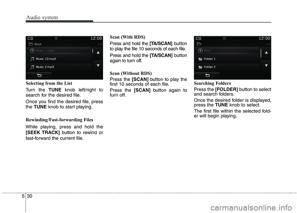 KIA BORREGO 2017 Owners Manual Audio system
530Selecting from the List
Turn the
TUNEknob left/right to
search for the desired file.
Once you find the desired file, press the TUNE knob to start playing.
Rewinding/Fast-forwarding KIA BORREGO 2017 Owners Manual Audio system
530Selecting from the List
Turn the
TUNEknob left/right to
search for the desired file.
Once you find the desired file, press the TUNE knob to start playing.
Rewinding/Fast-forwarding