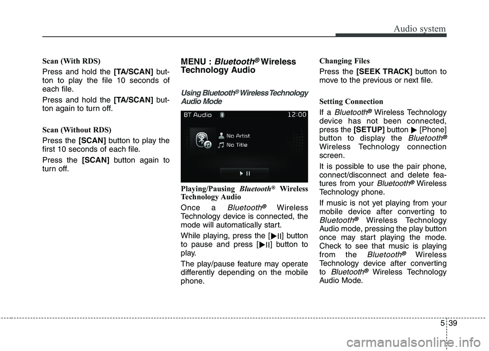 KIA BORREGO 2017  Owners Manual Audio system
39
5
Scan (With RDS) Press and hold the  [TA/SCAN]but-
ton to play the file 10 seconds of 
each file. Press and hold the  [TA/SCAN]but-
ton again to turn off. 
Scan (Without RDS) Press th