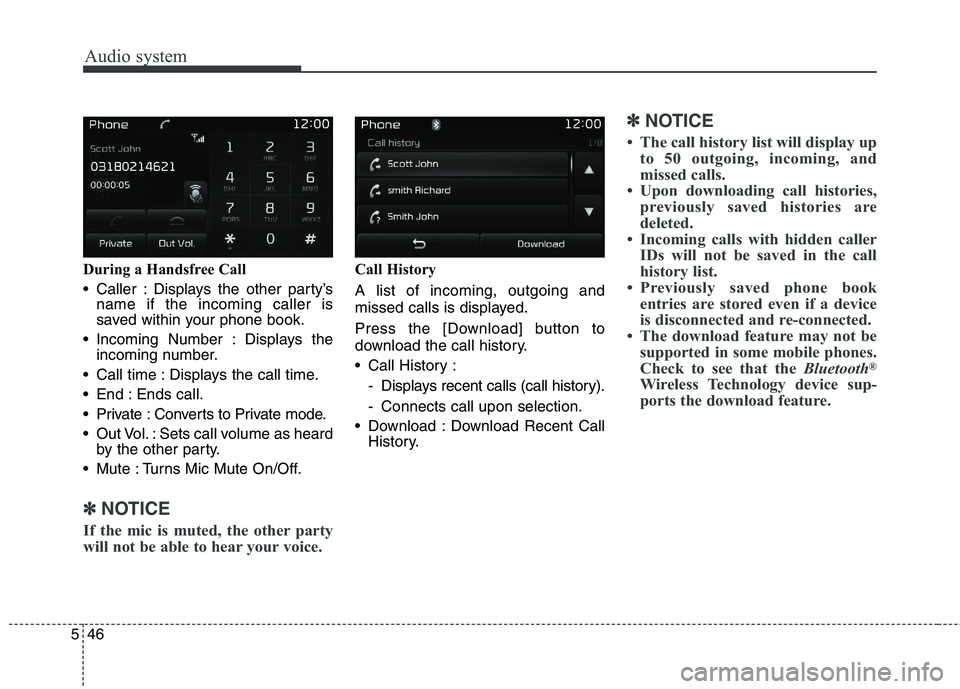 KIA BORREGO 2017  Owners Manual Audio system
546During a Handsfree Call 
 Caller : Displays the other party’s
name if the incoming caller is 
saved within your phone book.
 Incoming Number : Displays the incoming number.
 Call tim