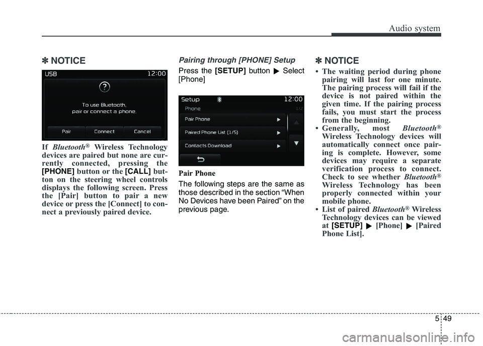 KIA BORREGO 2017  Owners Manual Audio system
49
5
✽✽
NOTICE 
If  Bluetooth ®
Wireless Technology
devices are paired but none are cur- 
rently connected, pressing the
[PHONE]button or the [CALL]but-
ton on the steering wheel con