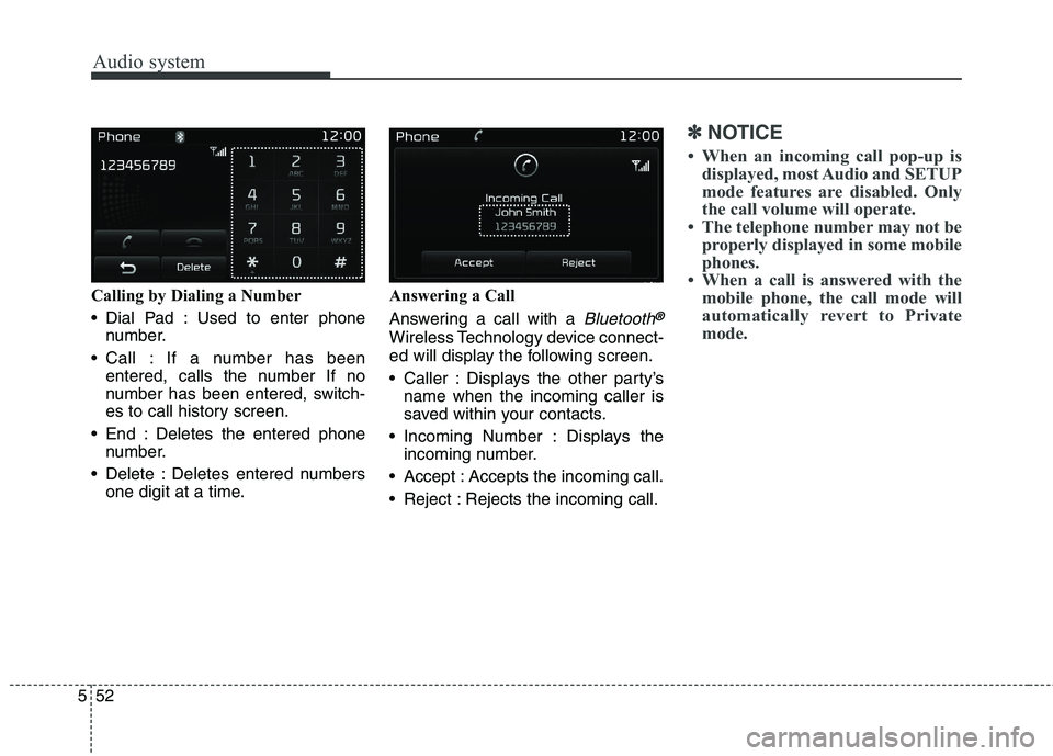 KIA BORREGO 2017  Owners Manual Audio system
552Calling by Dialing a Number 
 Dial Pad : Used to enter phone
number.
 Call : If a number has been entered, calls the number If no 
number has been entered, switch-
es to call history s