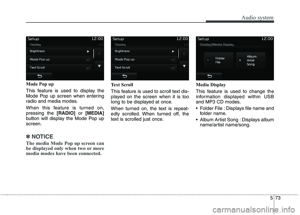 KIA BORREGO 2017  Owners Manual Audio system
73
5
Mode Pop up  
This feature is used to display the 
Mode Pop up screen when entering
radio and media modes. 
When this feature is turned on, pressing the  [RADIO]or [MEDIA]
button wil
