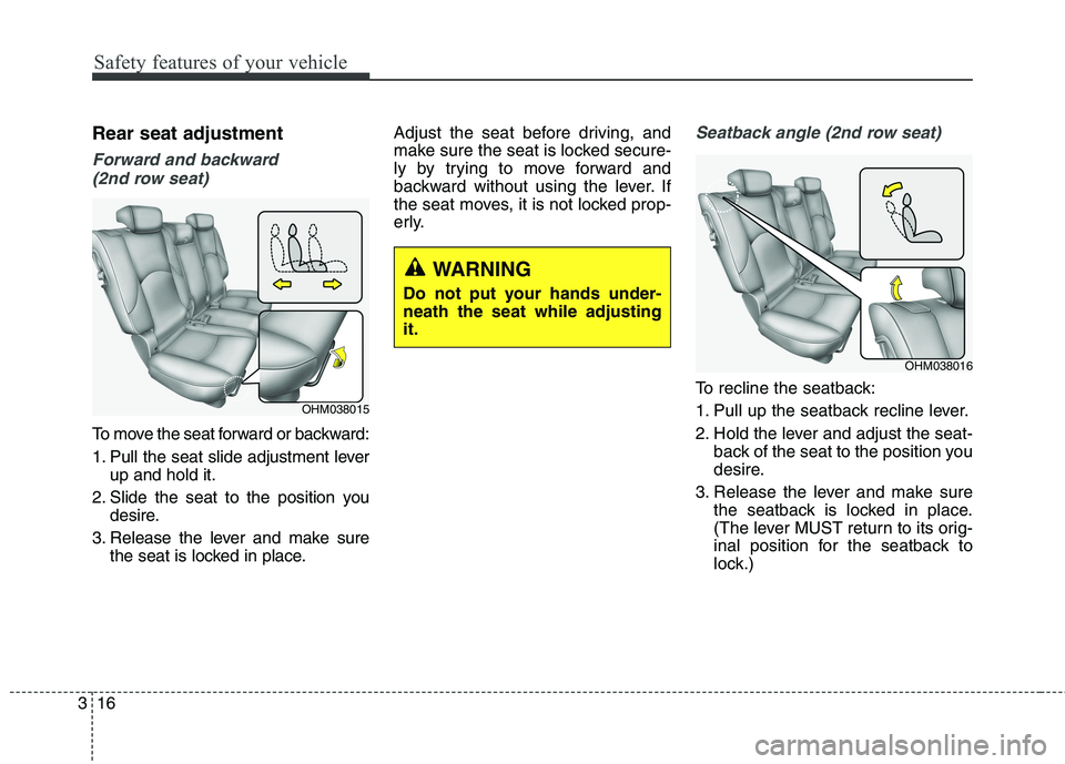 KIA BORREGO 2017 Owners Manual Safety features of your vehicle
16
3
Rear seat adjustment
Forward and backward
(2nd row seat)
To move the seat forward or backward:
1. Pull the seat slide adjustment lever up and hold it.
2. Slide t KIA BORREGO 2017 Owners Manual Safety features of your vehicle
16
3
Rear seat adjustment
Forward and backward
(2nd row seat)
To move the seat forward or backward:
1. Pull the seat slide adjustment lever up and hold it.
2. Slide t
