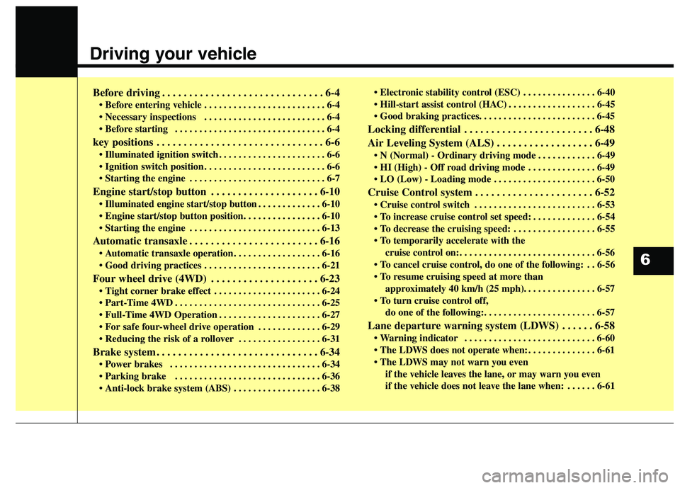 KIA BORREGO 2017  Owners Manual Driving your vehicle  
Before driving . . . . . . . . . . . . . . . . . . . . . . . . . . . . . . 6-4• Before entering vehicle . . . . . . . . . . . . . . . . . . . . . . . . . 6-4 
 . . . . . . . .