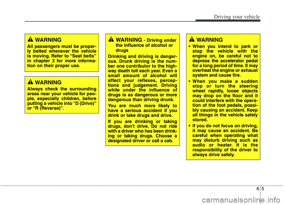 KIA BORREGO 2017 Owners Manual 65
Driving your vehicle
WARNING- Driving under
the influence of alcohol or drugs
Drinking and driving is danger-
ous. Drunk driving is the num-
ber one contributor to the high-
way death toll each ye KIA BORREGO 2017 Owners Manual 65
Driving your vehicle
WARNING- Driving under
the influence of alcohol or drugs
Drinking and driving is danger-
ous. Drunk driving is the num-
ber one contributor to the high-
way death toll each ye