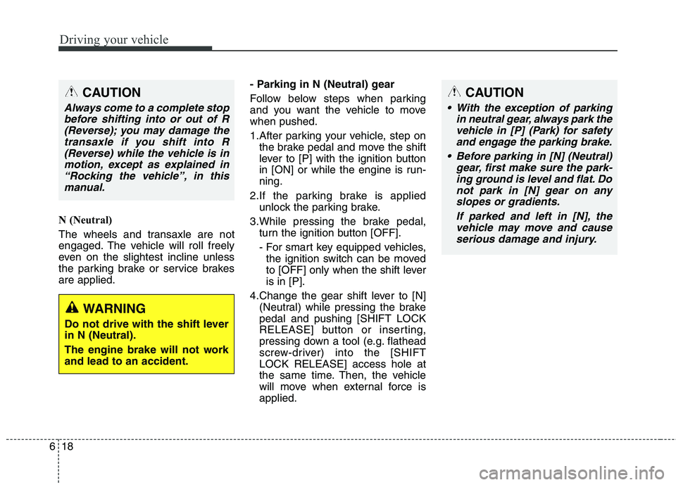 KIA BORREGO 2017 Owners Manual Driving your vehicle
18
6
N (Neutral)
The wheels and transaxle are not
engaged. The vehicle will roll freely
even on the slightest incline unless
the parking brake or service brakesare applied. - Pa KIA BORREGO 2017 Owners Manual Driving your vehicle
18
6
N (Neutral)
The wheels and transaxle are not
engaged. The vehicle will roll freely
even on the slightest incline unless
the parking brake or service brakesare applied. - Pa