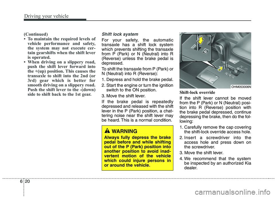 KIA BORREGO 2017 Owners Manual Driving your vehicle
20
6
(Continued)
To maintain the required levels of
vehicle performance and safety,
the system may not execute cer-
tain gearshifts when the shift lever
is operated.
When dri KIA BORREGO 2017 Owners Manual Driving your vehicle
20
6
(Continued)
To maintain the required levels of
vehicle performance and safety,
the system may not execute cer-
tain gearshifts when the shift lever
is operated.
When dri