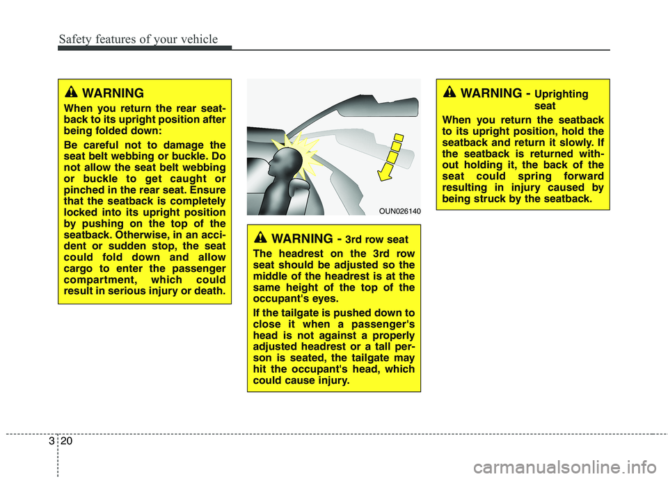 KIA BORREGO 2017 Owners Manual Safety features of your vehicle
20
3
WARNING - Uprighting seat
When you return the seatback
to its upright position, hold the
seatback and return it slowly. If
the seatback is returned with-
out hol KIA BORREGO 2017 Owners Manual Safety features of your vehicle
20
3
WARNING - Uprighting seat
When you return the seatback
to its upright position, hold the
seatback and return it slowly. If
the seatback is returned with-
out hol