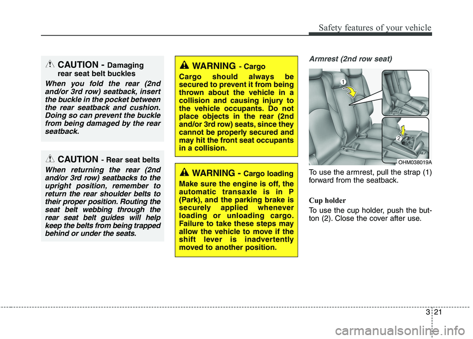 KIA BORREGO 2017 Owners Manual 321
Safety features of your vehicle
Armrest (2nd row seat)
To use the armrest, pull the strap (1)
forward from the seatback.
Cup holder
To use the cup holder, push the but-
ton (2). Close the cove KIA BORREGO 2017 Owners Manual 321
Safety features of your vehicle
Armrest (2nd row seat)
To use the armrest, pull the strap (1)
forward from the seatback.
Cup holder
To use the cup holder, push the but-
ton (2). Close the cove