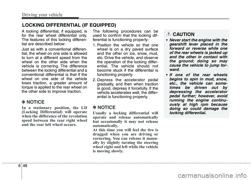 KIA BORREGO 2017 Owners Manual Driving your vehicle
48
6
A locking differential, if equipped, is
for the rear wheel differential only.
The features of this locking differen-
tial are described below:
Just as with a conventional d KIA BORREGO 2017 Owners Manual Driving your vehicle
48
6
A locking differential, if equipped, is
for the rear wheel differential only.
The features of this locking differen-
tial are described below:
Just as with a conventional d