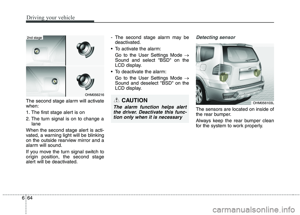 KIA BORREGO 2017 Owners Manual Driving your vehicle
64
6
The second stage alarm will activate when:
1. The first stage alert is on
2. The turn signal is on to change a
lane
When the second stage alert is acti-
vated, a warning li KIA BORREGO 2017 Owners Manual Driving your vehicle
64
6
The second stage alarm will activate when:
1. The first stage alert is on
2. The turn signal is on to change a
lane
When the second stage alert is acti-
vated, a warning li