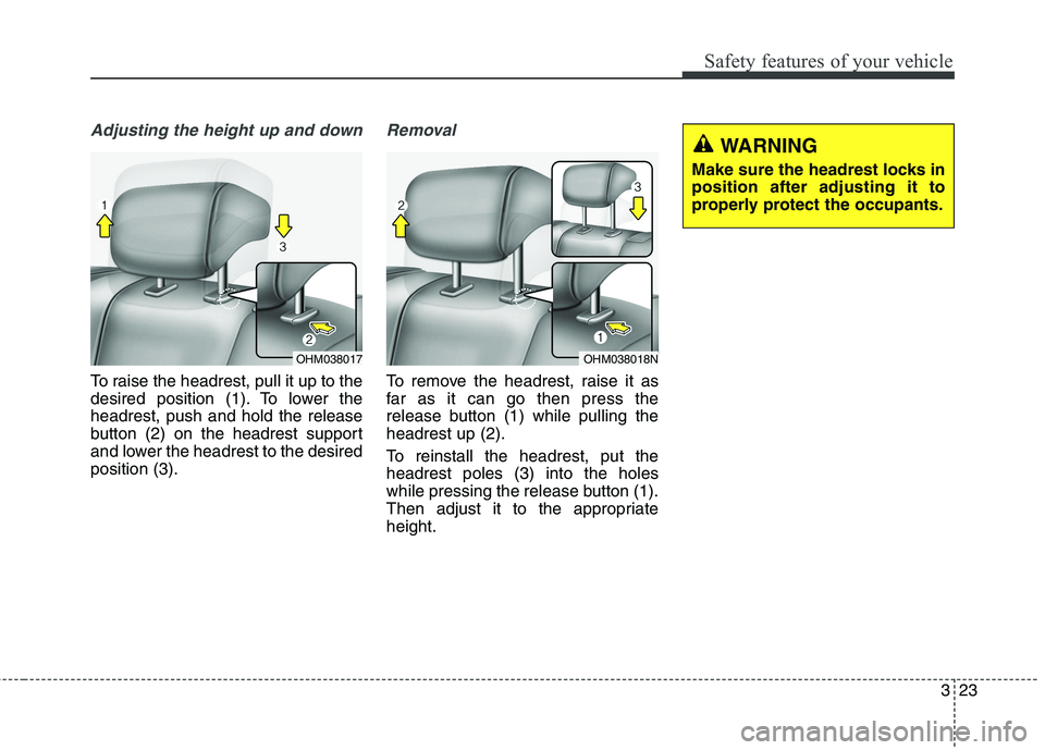 KIA BORREGO 2017 Owners Guide 323
Safety features of your vehicle
Adjusting the height up and down
To raise the headrest, pull it up to the
desired position (1). To lower theheadrest, push and hold the release
button (2) on the h KIA BORREGO 2017 Owners Guide 323
Safety features of your vehicle
Adjusting the height up and down
To raise the headrest, pull it up to the
desired position (1). To lower theheadrest, push and hold the release
button (2) on the h