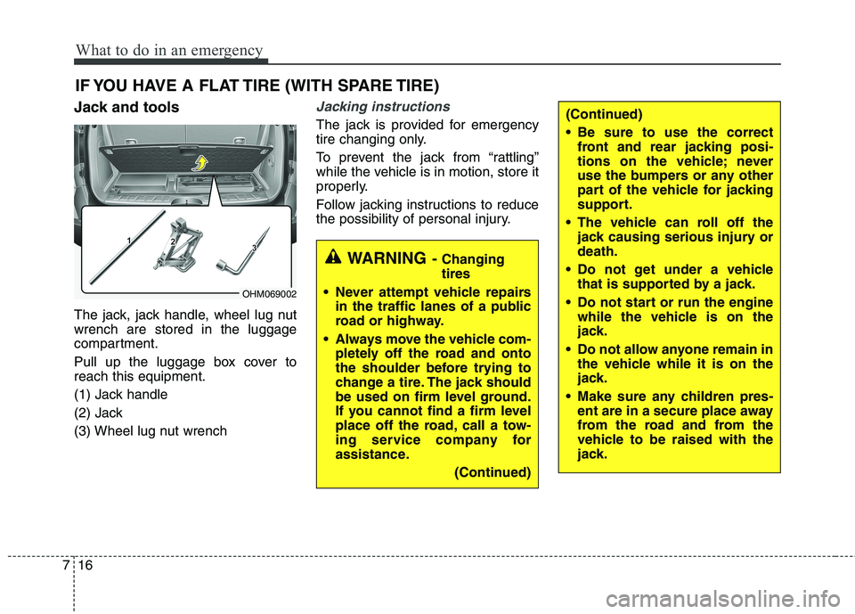 KIA BORREGO 2017  Owners Manual What to do in an emergency
16
7
IF YOU HAVE A FLAT TIRE (WITH SPARE TIRE)
Jack and tools 
The jack, jack handle, wheel lug nut wrench are stored in the luggage
compartment. 
Pull up the luggage box co