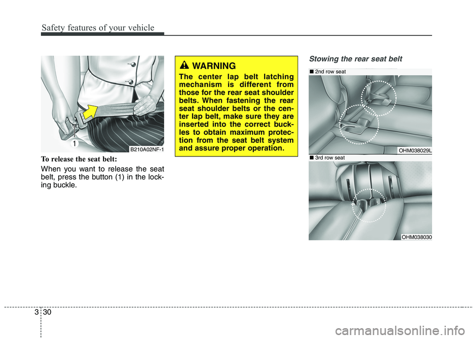 KIA BORREGO 2017 Service Manual Safety features of your vehicle
30
3
To release the seat belt:
When you want to release the seat
belt, press the button (1) in the lock-
ing buckle.
Stowing the rear seat belt
B210A02NF-1
WARNING
T KIA BORREGO 2017 Service Manual Safety features of your vehicle
30
3
To release the seat belt:
When you want to release the seat
belt, press the button (1) in the lock-
ing buckle.
Stowing the rear seat belt
B210A02NF-1
WARNING
T