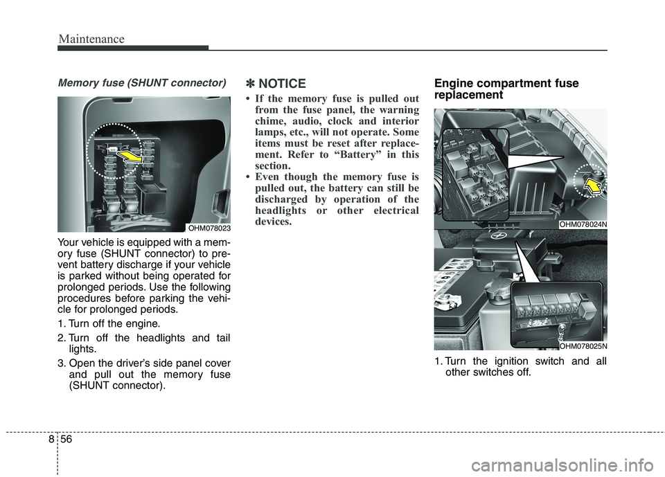KIA BORREGO 2017 Owners Manual Maintenance
56
8
Memory fuse (SHUNT connector)
Your vehicle is equipped with a mem-
ory fuse (SHUNT connector) to pre-
vent battery discharge if your vehicle
is parked without being operated for
prol KIA BORREGO 2017 Owners Manual Maintenance
56
8
Memory fuse (SHUNT connector)
Your vehicle is equipped with a mem-
ory fuse (SHUNT connector) to pre-
vent battery discharge if your vehicle
is parked without being operated for
prol
